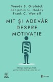 Mit și adevăr despre motivație - Paperback brosat - Wendy S. Grolnick, Benjamin C. Heddy, Frank C. Worrell - Univers