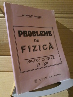 Anatolie Hristev - Probleme de fizica pentru clasele XI-XII (cu rezolvare) foto