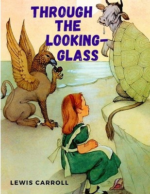 Through the Looking-Glass and What Alice Found There