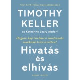 Hivat&aacute;s &eacute;s elh&iacute;v&aacute;s - Hogyan kap &eacute;rtelmet a mindennapi munk&aacute;nk Isten terv&eacute;ben? - Timothy Keller