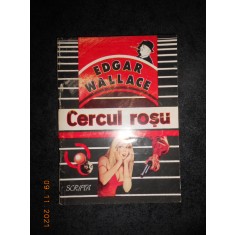 EDGAR WALLACE - CERCUL ROSU