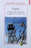 Fugarii. Evadari din inchisori si lagare in secolul XX - 2016 - Ruxandra Cesereanu ($L154)