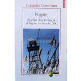 Fugarii. Evadari din inchisori si lagare in secolul XX - Ruxandra Cesereanu - 2016