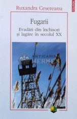 Fugarii. Evadari din inchisori si lagare in secolul XX - 2016 - Ruxandra Cesereanu ($L154) foto