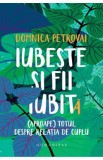 Iubeste si fii iubit(a). (Aproape) totul despre relatia de cuplu - Domnica Petrovai