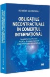 Obligatiile necontractuale in comertul international - Romeo Glodeanu