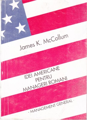 AS - JAMES K. MCCOLLUM - IDEI AMERICANE PENTRU MANAGERI ROMANI foto