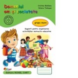 Domeniul Om si Societate - Grupa mare: Sugestii pentru organizarea activitatilor instructiv-educative