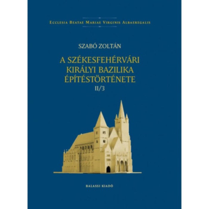A sz&eacute;kesfeh&eacute;rv&aacute;ri kir&aacute;lyi bazilika &eacute;p&iacute;t&eacute;st&ouml;rt&eacute;nete II/3 - Szab&oacute; Zolt&aacute;n