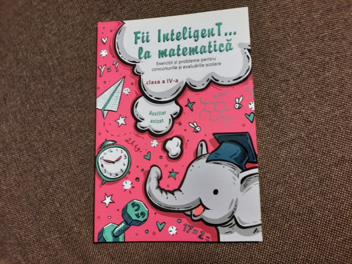 Bogdan Petre Dobrin - Fii inteligent la matematica. Clasa a IV-a (2019)