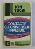 CONTACTE CU UNIVERSUL INVIZIBIL - INCURSIUNE IN FENOMENOLOGIA PARANORMALA de ION TUGUI , 1993
