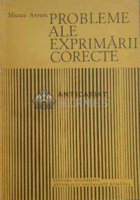 Probleme ale exprimarii corecte - 1987 - Mioara Avram ($D133) foto