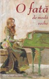 O fata de moda veche - Louisa May Alcott, Sofia, 2019, Romana, Literatura clasica, Brosata