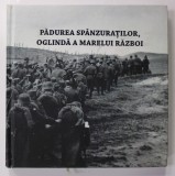 PADUREA SPANZURATILOR , OGLINDA A MARELUI RAZBOI - 50 DE ANI DE LA PREMIERA , 100 ANI DE LA SUBIECT , coordonatori ADRIAN - SILVAN IONESCU si MARIAN T