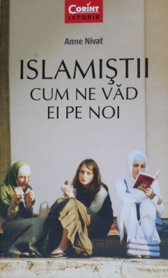 Islamistii cum ne vad ei pe noi - Anne Nivat foto