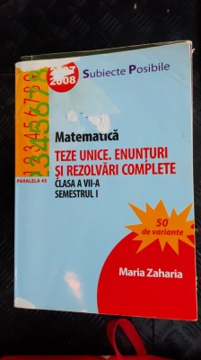 MATEMATICA CLASA A VII A TEZE UNICE ENUNTURI SI REZOLVARI COMPLETE MARIA ZAHARIA foto