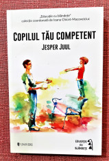 Copilul tau competent. Editura Univers, 2017 - Jesper Juul foto