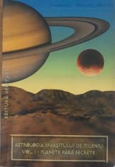 Astrologia sfarsitului de mileniu Vol 1 Planete fara secrete - Gabriel Mihailovici