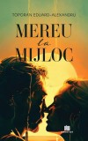 Mereu la mijloc - Toporan Eduard-Alexandru - Editura Creator-Libris