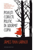Povesti corecte politic de adormit copiii - Felicia Mardale, James Finn Garner