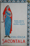 Sacontala. Poema indiana &ndash; Calisada (trad. George Cosbuc)