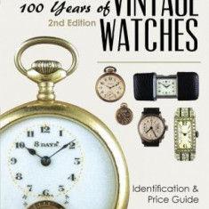 100 Years of Vintage Watches: Identification and Price Guide, 2nd Edition