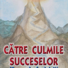 Catre Culmile Succeselor Formula Fericirii - Pavel Corut ,560683