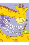 Descopera lumea culorilor 2 - Editura Anteea