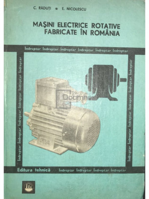 C. Răduți - Mașini electrice rotative fabricate &amp;icirc;n Rom&amp;acirc;nia (editia 1981) foto