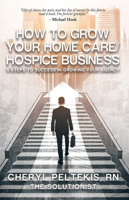 How to Grow Your Home Care/Hospice Business: 5 Steps to Success in Growing Your Agency foto