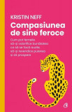 Compasiunea de sine feroce - Paperback brosat - Kristin Neff - Curtea Veche