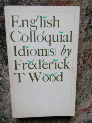 ENGLISH COLLOQUIAL IDIOMS - FREDERICK T. WOOD foto