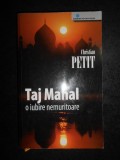 Christian Petit - Taj Mahal, o iubire nemuritoare