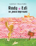 Cumpara ieftin Radu și Edi se joacă &icirc;mpreună - Hardcover - Lorele&iuml; Karol - Univers