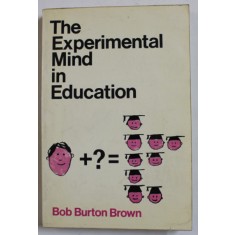 THE EXPERIMENTAL MIND IN EDUCATION by BOB BURTON BROWN , 1968
