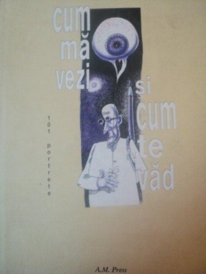 CUM MA VEZI SI CUM TE VAD . 101 PORTRETE de MARIAN AVRAMESCU , 2004 foto