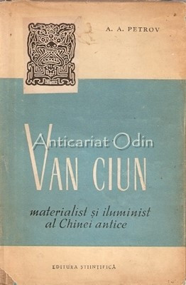 Van Ciun. Materialist Si Iluminist Al Chinei Antice - A. A. Petrov