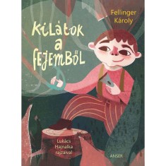 Kil&aacute;tok a fejemből - Fellinger K&aacute;roly