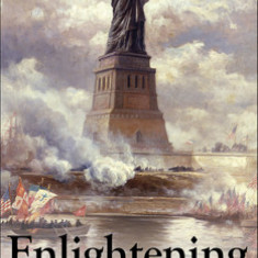 Enlightening the World: The Creation of the Statue of Liberty