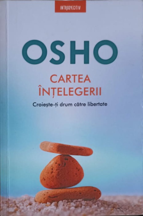 CARTEA INTELEGERII. CROIESTE-TI DRUM CATRE LIBERTATE-OSHO-254577