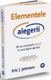 Elementele alegerii | Eric J. Johnson