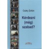 K&eacute;rdezni (m&eacute;g) szabad? - Cs&aacute;ky Zolt&aacute;n