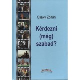 K&eacute;rdezni (m&eacute;g) szabad? - Cs&aacute;ky Zolt&aacute;n