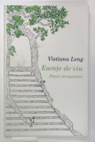 ESENTE DE VIU , POEZII TERAPEUTICE de VISTIANA LONG , desene de TEODORA RADULESCU si GEORGIANA TANASE , 2016 , DEDICATIE * 2016