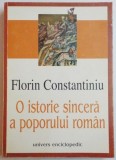 O ISTORIE SINCERA A POPORULUI ROMAN de FLORIN CONSTANTINIU , EDITIA A II A , REVAZUTA SI ADAUGITA , 1999 , * MINIMA UZURA , * PREZINTA SUBLINIERI CU E