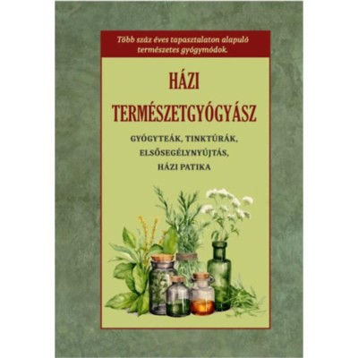 H&amp;aacute;zi term&amp;eacute;szetgy&amp;oacute;gy&amp;aacute;sz - Gy&amp;oacute;gyte&amp;aacute;k, tinktur&amp;aacute;k, elsőseg&amp;eacute;lyny&amp;uacute;jt&amp;aacute;s, h&amp;aacute;zi patika foto