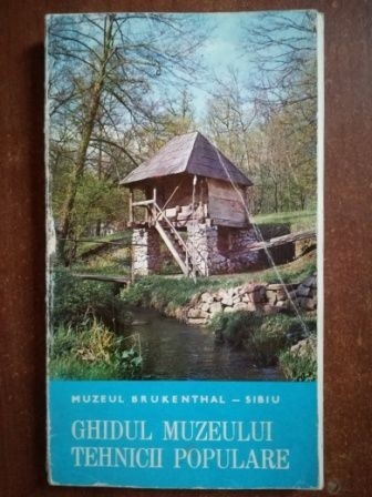 Muzeul Brukenthal.Ghidul muzeului tehnicii populare Muzeul Brukenthal.Ghidul muzeului tehnicii populare