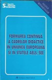 FORMAREA CONTINUA A CADRELOR DIDACTICE IN UNIUNEA EUROPEANA SI IN STATELE AELS/SEE-EUGEN NOVEANU