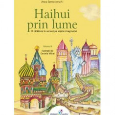 Haihui prin lume. O călătorie în versuri pe aripile imaginaţiei. Vol.2 - Paperback brosat - Anca Semacovschi - Galaxia Copiilor