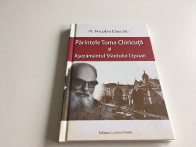 PR.NICOLAE DASCALU, PARINTELE TOMA CHIRICUTA SI ASEZAMANTUL SFANTULUI CIPRIAN foto